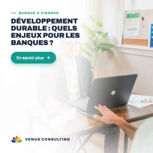 Développement durable : quels enjeux pour les banques ?